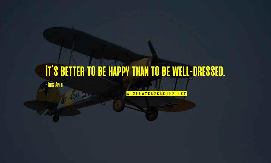 Dressed Quotes By Iris Apfel: It's better to be happy than to be