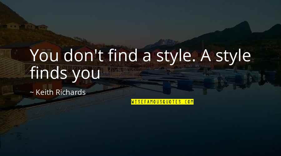Dressed Quotes By Keith Richards: You don't find a style. A style finds Dressed Quotes By Keith Richards: You don't find a style. A style finds