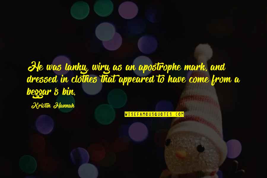 Dressed Quotes By Kristin Hannah: He was lanky, wiry as an apostrophe mark, Dressed Quotes By Kristin Hannah: He was lanky, wiry as an apostrophe mark,