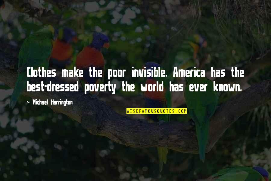 Dressed Quotes By Michael Harrington: Clothes make the poor invisible. America has the