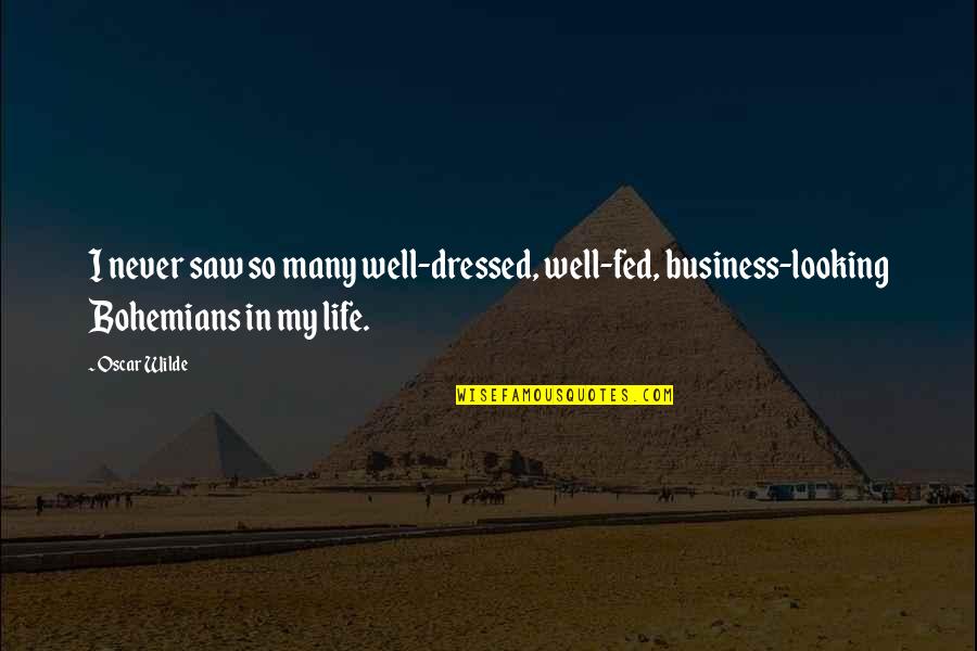 Dressed Quotes By Oscar Wilde: I never saw so many well-dressed, well-fed, business-looking