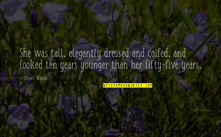 Dressed Quotes By Stuart Woods: She was tall, elegantly dressed and coifed, and Dressed Quotes By Stuart Woods: She was tall, elegantly dressed and coifed, and
