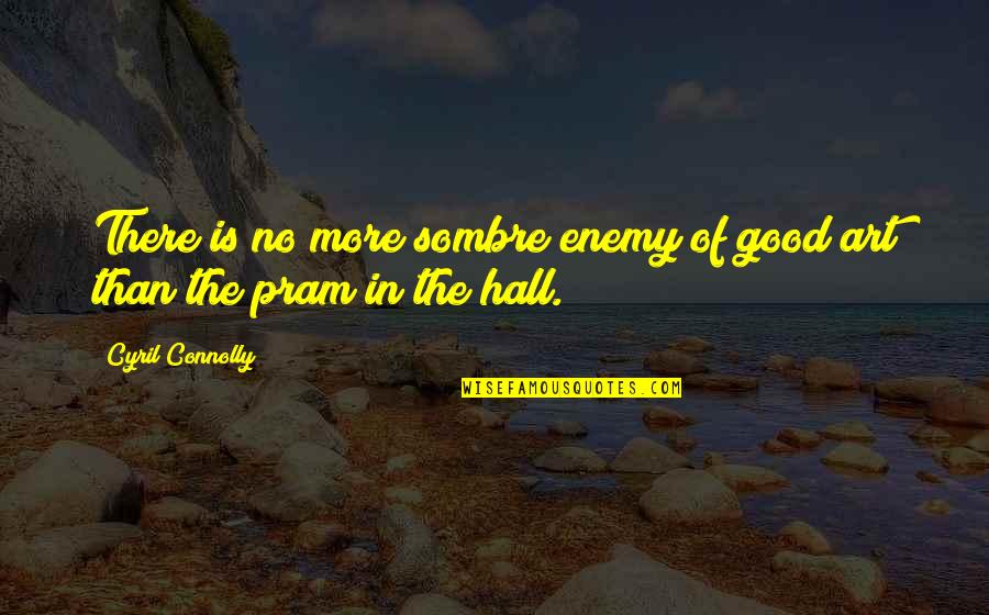 Dressed To Kill Quotes By Cyril Connolly: There is no more sombre enemy of good