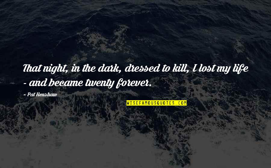 Dressed To Kill Quotes By Pat Henshaw: That night, in the dark, dressed to kill,