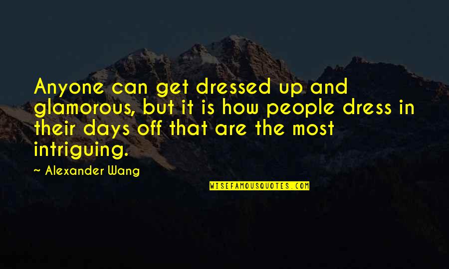Dressed Up Quotes By Alexander Wang: Anyone can get dressed up and glamorous, but
