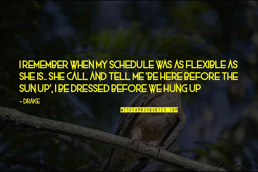 Dressed Up Quotes By Drake: I remember when my schedule was as flexible