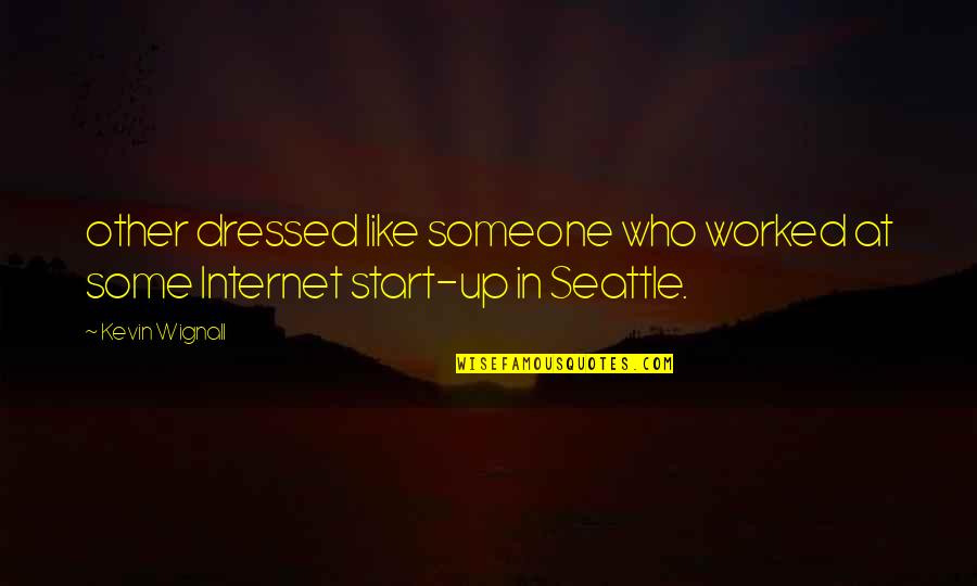 Dressed Up Quotes By Kevin Wignall: other dressed like someone who worked at some