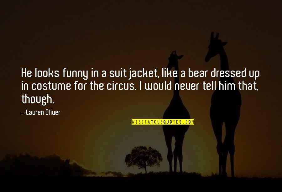 Dressed Up Quotes By Lauren Oliver: He looks funny in a suit jacket, like