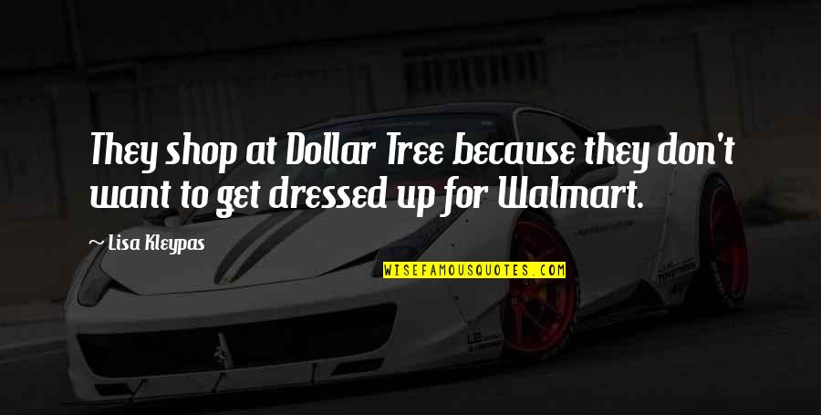 Dressed Up Quotes By Lisa Kleypas: They shop at Dollar Tree because they don't