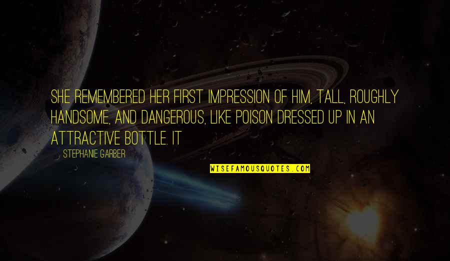 Dressed Up Quotes By Stephanie Garber: She remembered her first impression of him, tall,