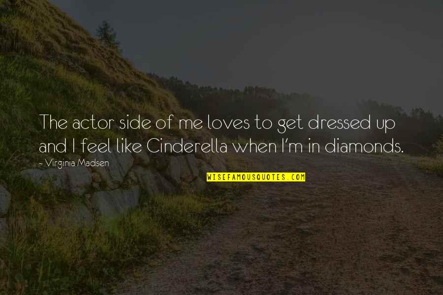 Dressed Up Quotes By Virginia Madsen: The actor side of me loves to get