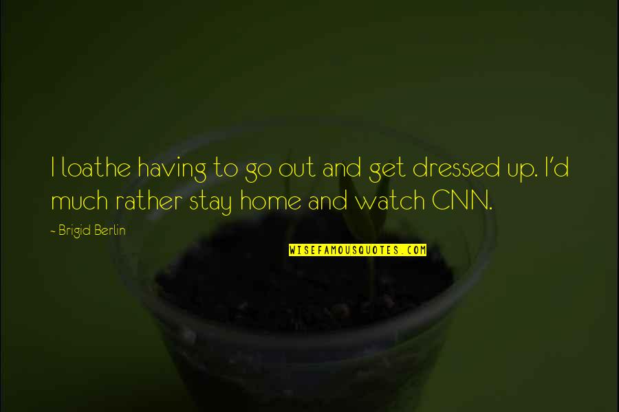 Dressed Up To Stay Home Quotes By Brigid Berlin: I loathe having to go out and get Dressed Up To Stay Home Quotes By Brigid Berlin: I loathe having to go out and get
