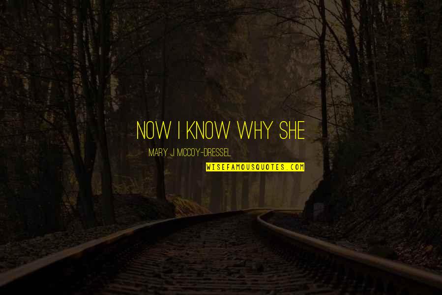 Dressel Quotes By Mary J. McCoy-Dressel: Now I know why she Dressel Quotes By Mary J. McCoy-Dressel: Now I know why she