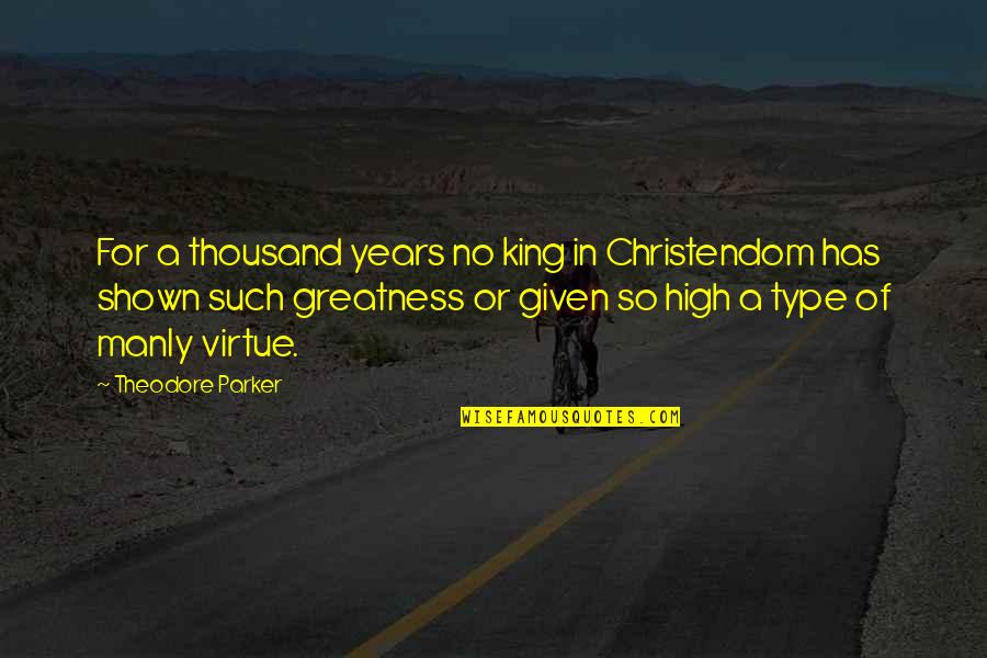 Dressel Welding Quotes By Theodore Parker: For a thousand years no king in Christendom