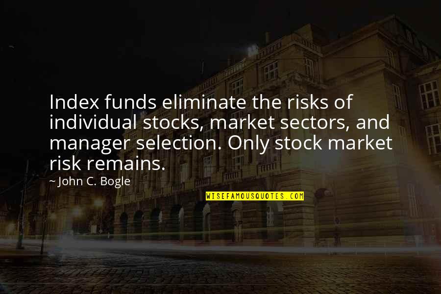 Dressers Quotes By John C. Bogle: Index funds eliminate the risks of individual stocks,