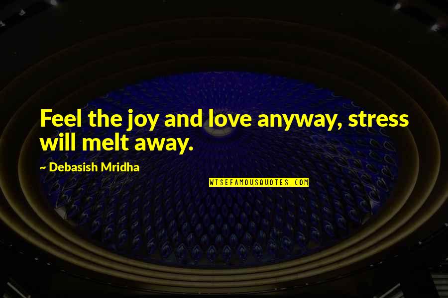 Dressing Cute Quotes By Debasish Mridha: Feel the joy and love anyway, stress will