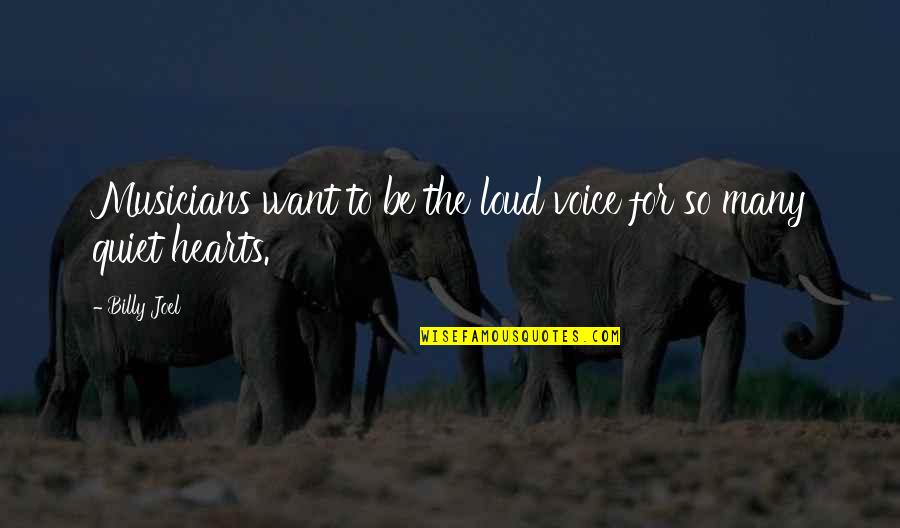 Dressing For Success Quotes By Billy Joel: Musicians want to be the loud voice for