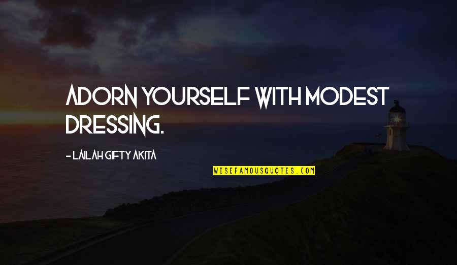 Dressing For Yourself Quotes By Lailah Gifty Akita: Adorn yourself with modest dressing.