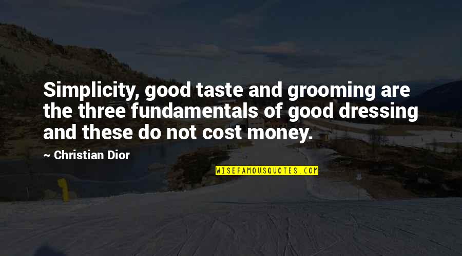 Dressing Good Quotes By Christian Dior: Simplicity, good taste and grooming are the three Dressing Good Quotes By Christian Dior: Simplicity, good taste and grooming are the three