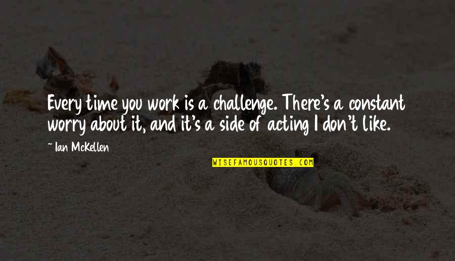 Dressing Simple Quotes By Ian McKellen: Every time you work is a challenge. There's