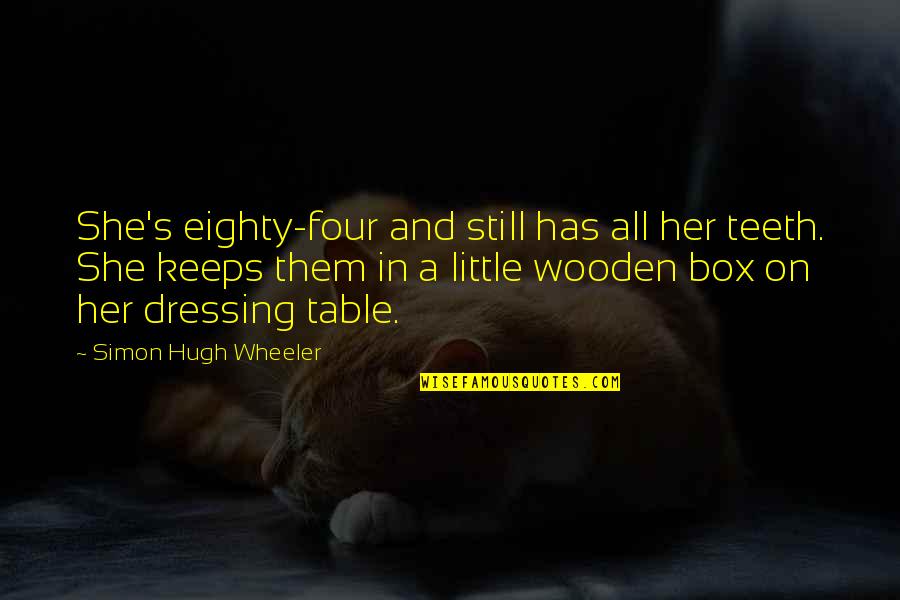 Dressing Table Quotes By Simon Hugh Wheeler: She's eighty-four and still has all her teeth.