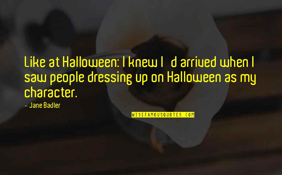 Dressing Up For Halloween Quotes By Jane Badler: Like at Halloween: I knew I'd arrived when