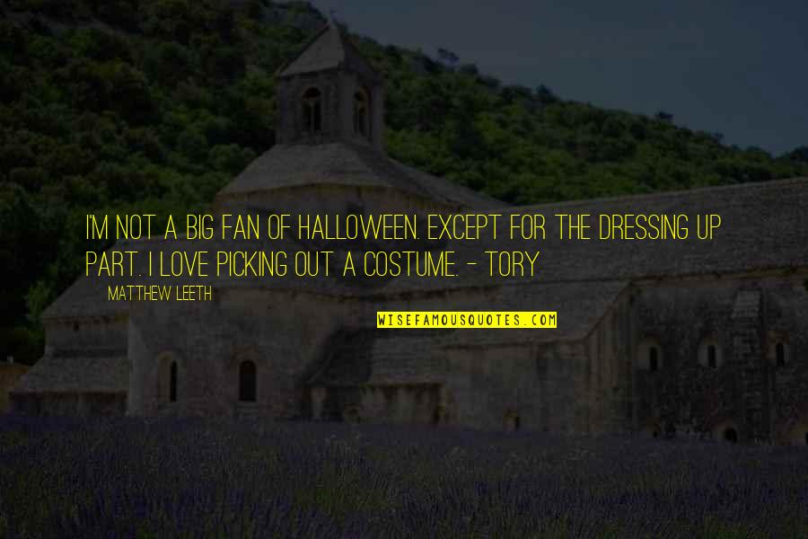 Dressing Up For Halloween Quotes By Matthew Leeth: I'm not a big fan of Halloween. Except