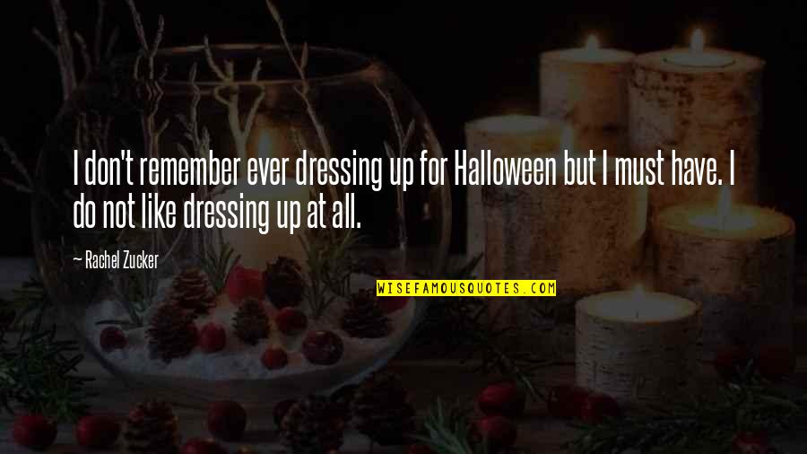 Dressing Up For Halloween Quotes By Rachel Zucker: I don't remember ever dressing up for Halloween