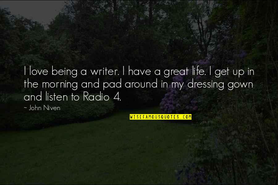 Dressing Up Quotes By John Niven: I love being a writer. I have a