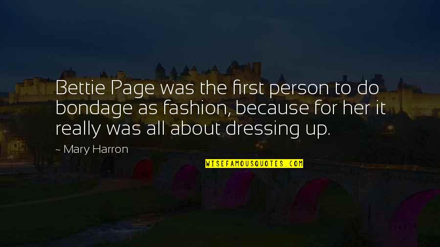 Dressing Up Quotes By Mary Harron: Bettie Page was the first person to do