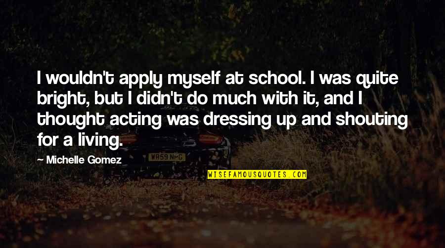 Dressing Up Quotes By Michelle Gomez: I wouldn't apply myself at school. I was