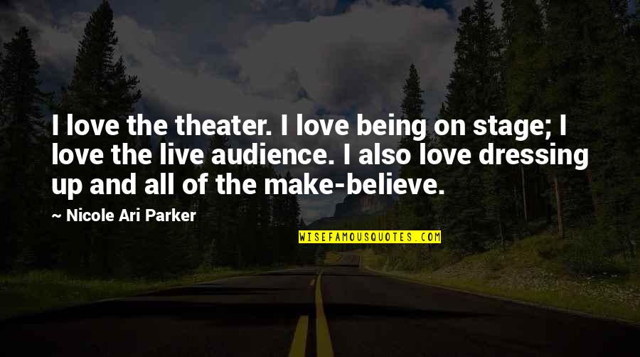 Dressing Up Quotes By Nicole Ari Parker: I love the theater. I love being on