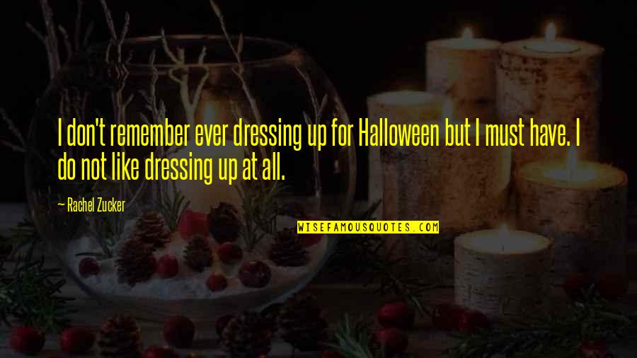 Dressing Up Quotes By Rachel Zucker: I don't remember ever dressing up for Halloween