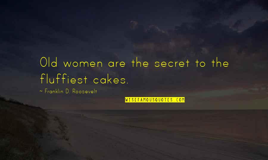 Dressing Up Tumblr Quotes By Franklin D. Roosevelt: Old women are the secret to the fluffiest