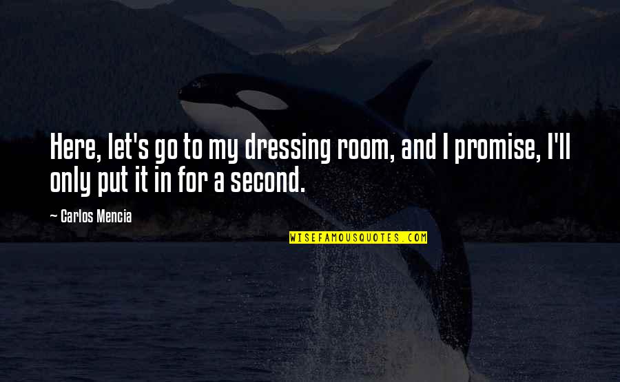 Dressings Quotes By Carlos Mencia: Here, let's go to my dressing room, and