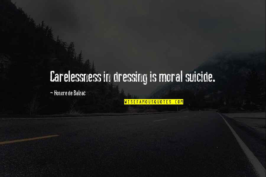 Dressings Quotes By Honore De Balzac: Carelessness in dressing is moral suicide.