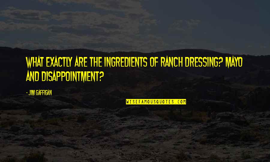 Dressings Quotes By Jim Gaffigan: What exactly are the ingredients of Ranch dressing?