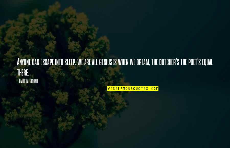 Dresslers Metro Charlotte Quotes By Emile M. Cioran: Anyone can escape into sleep, we are all Dresslers Metro Charlotte Quotes By Emile M. Cioran: Anyone can escape into sleep, we are all
