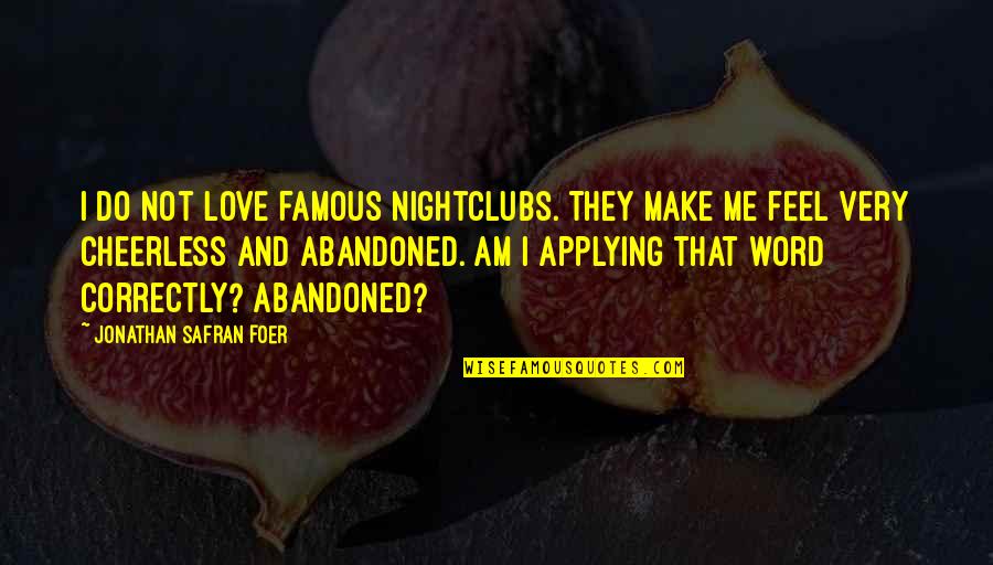 Dresslers Syndrome Quotes By Jonathan Safran Foer: I do not love famous nightclubs. They make