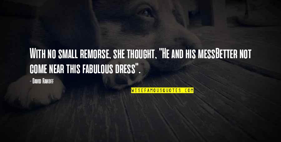 Dress'll Quotes By David Rakoff: With no small remorse, she thought, "He and Dress'll Quotes By David Rakoff: With no small remorse, she thought, "He and