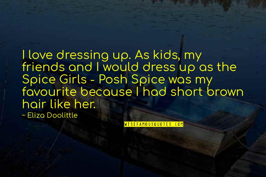 Dress'll Quotes By Eliza Doolittle: I love dressing up. As kids, my friends