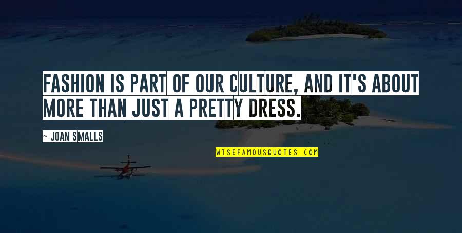 Dress'll Quotes By Joan Smalls: Fashion is part of our culture, and it's