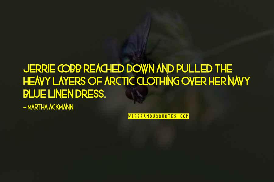 Dress'll Quotes By Martha Ackmann: Jerrie Cobb reached down and pulled the heavy Dress'll Quotes By Martha Ackmann: Jerrie Cobb reached down and pulled the heavy