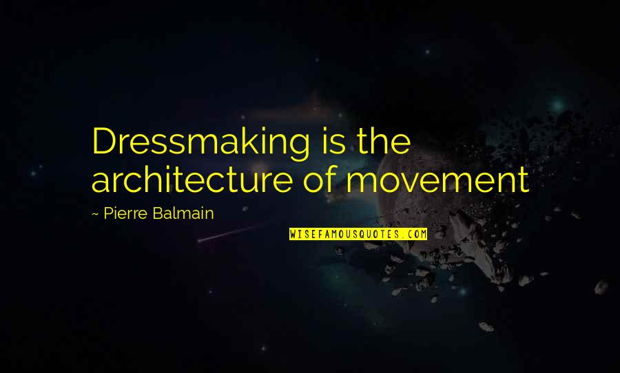 Dressmaking Quotes By Pierre Balmain: Dressmaking is the architecture of movement