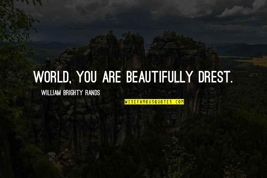 Drest Quotes By William Brighty Rands: World, you are beautifully drest.