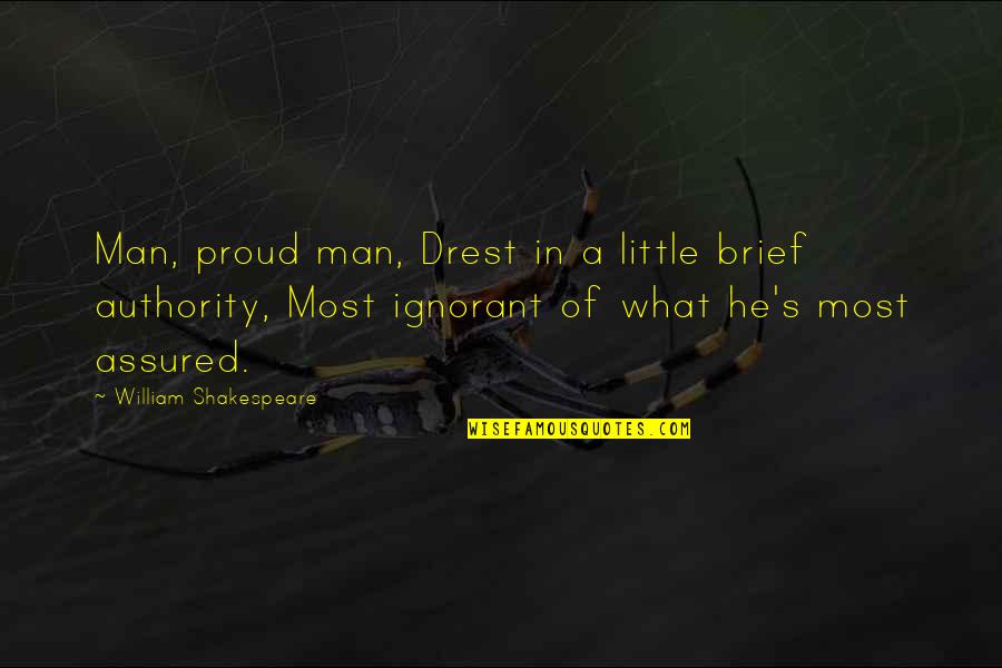 Drest Quotes By William Shakespeare: Man, proud man, Drest in a little brief