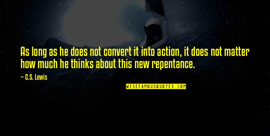 Dreux Gorisse Quotes By C.S. Lewis: As long as he does not convert it