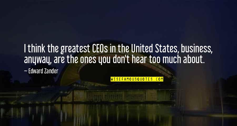 Drevak Plzen Quotes By Edward Zander: I think the greatest CEOs in the United Drevak Plzen Quotes By Edward Zander: I think the greatest CEOs in the United