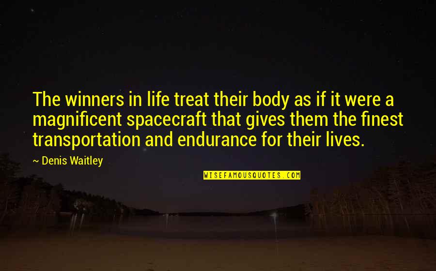 Drevalyankas Quotes By Denis Waitley: The winners in life treat their body as