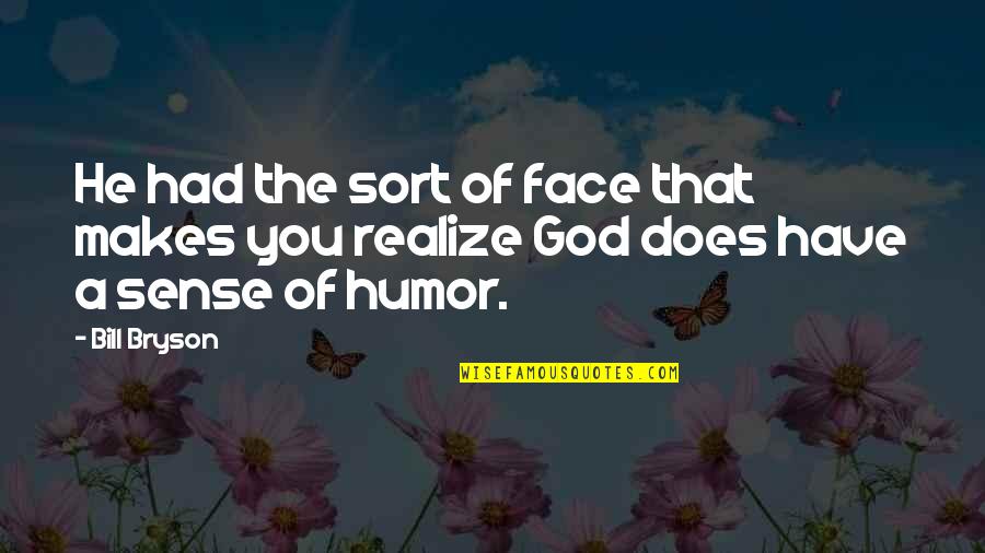 Drevet Hunt Quotes By Bill Bryson: He had the sort of face that makes
